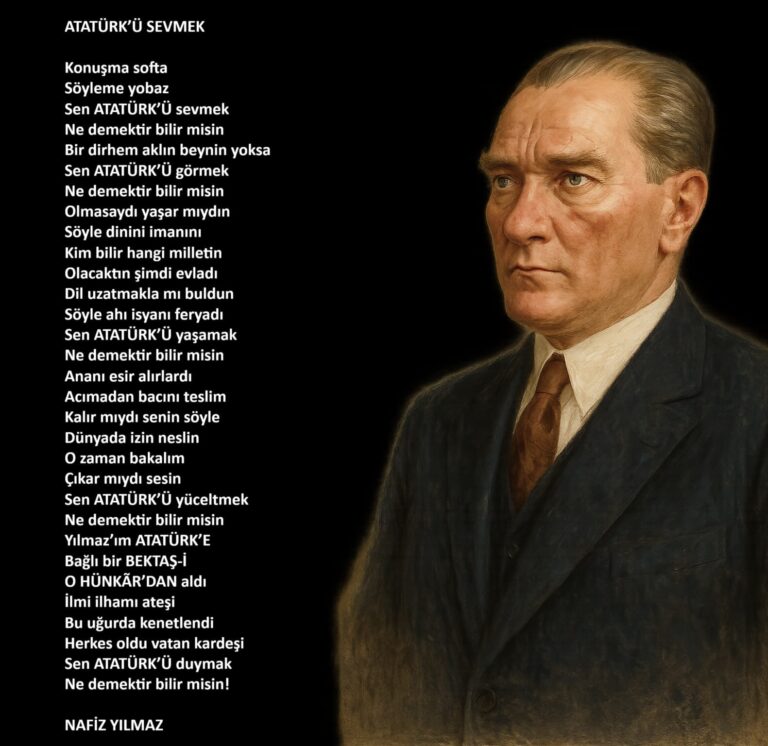 Atatürk’ü Sevmek – ŞİİRİ – NAFİZ YILMAZ