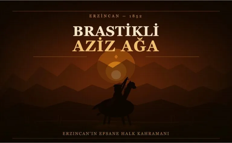 Brastikli Aziz Ağa: Erzincan’ın Efsane Halk Kahramanının Hikâyesi