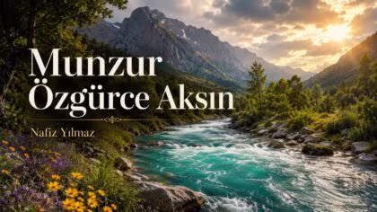 Munzur Özgürce Aksın Şiiri – Nafiz Yılmaz’dan Munzur’a Doğa Çağrısı